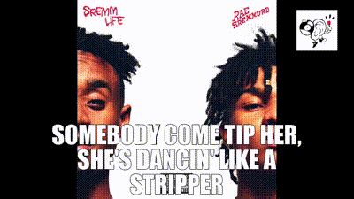 dancin like a stripper|Come Get Her by Rae Sremmurd .